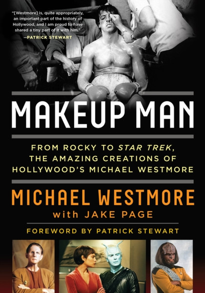 Makeup Man : From Rocky to Star Trek The Amazing Creations of Hollywood's Michael Westmore