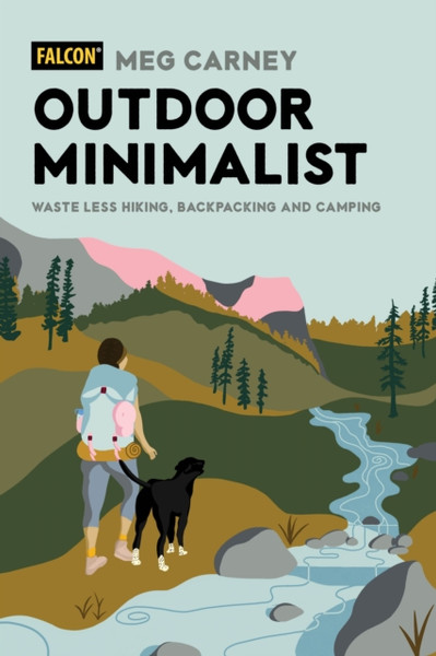 Outdoor Minimalist : Waste Less Hiking, Backpacking and Camping