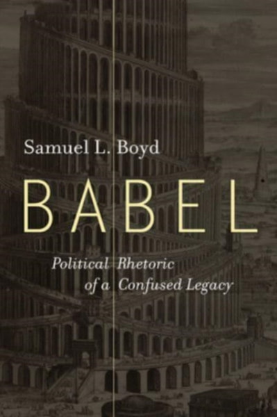 Babel : Political Rhetoric of a Confused Legacy