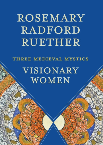 Visionary Women : Three Medieval Mystics