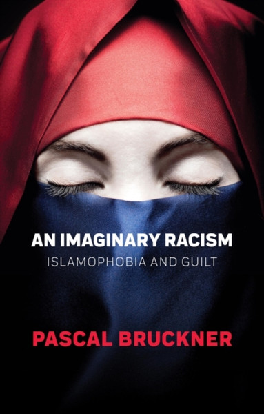 An Imaginary Racism : Islamophobia and Guilt