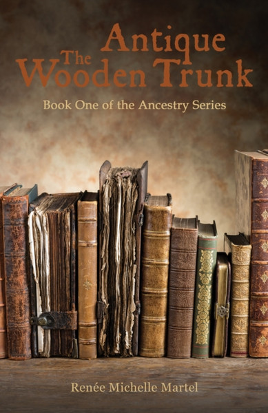 The Antique Wooden Trunk : Book One of the Ancestry Series