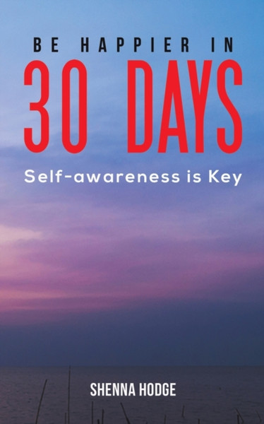 Be Happier in 30 Days : Self-awareness is Key