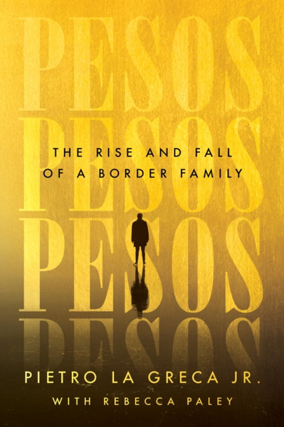 Pesos : The Rise and Fall of a Border Family