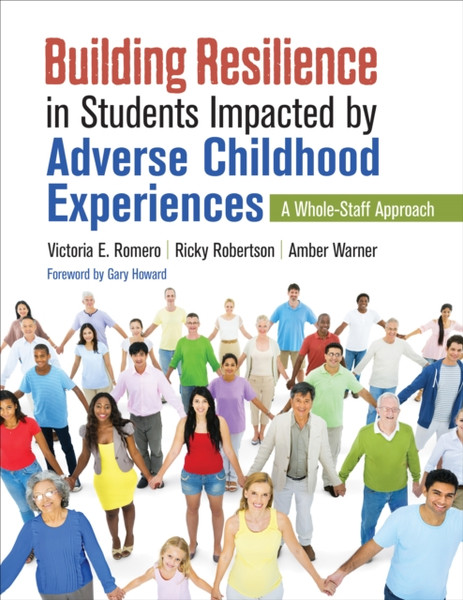 Building Resilience in Students Impacted by Adverse Childhood Experiences : A Whole-Staff Approach