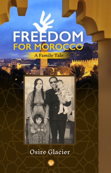 Freedom For Morocco : A Family Tale