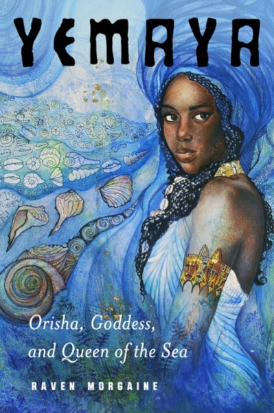 Yemaya : Orisha, Goddess, and Queen of the Sea