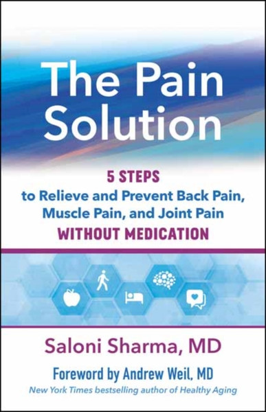 The Pain Solution : 5 Steps to Relieve and Prevent Back Pain, Muscle Pain, and Joint Pain without Medication