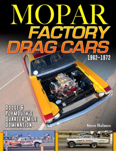 Mopar Factory Drag Cars 1961-1972 : Dodge & Plymouth's Quarter-Mile Domination