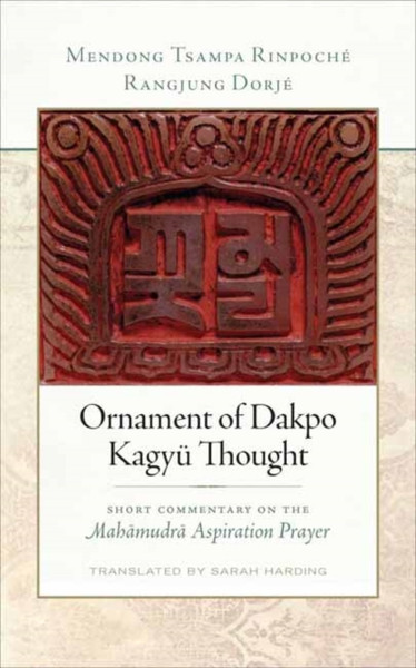 Ornament of Dakpo Kagyu Thought : Short Commentary on the Mahamudra Aspiration Prayer