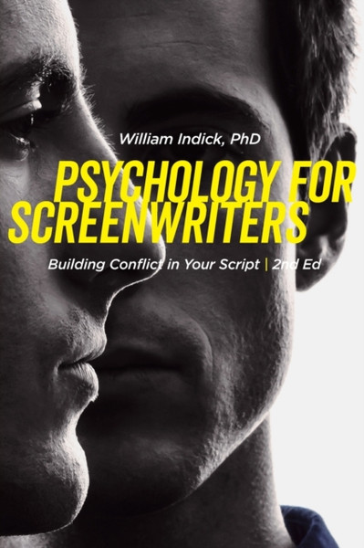 Psychology for Screenwriters : Building Conflict in Your Script
