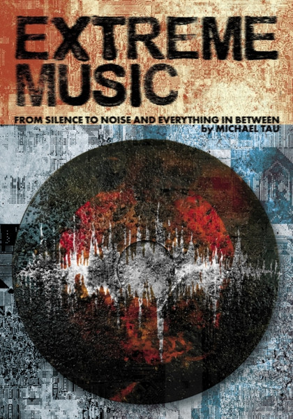 Extreme Music : Silence to Noise and Everything In Between