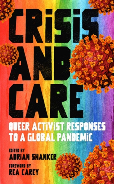 Crisis And Care : Queer Activist Responses to a Global Pandemic