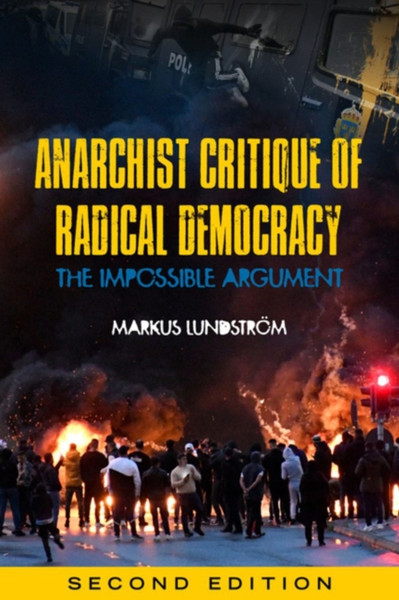 Anarchist Critique Of Radical Democracy : The Impossible Argument, Second Edition