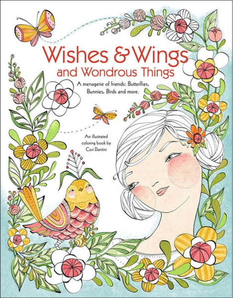 Wishes & Wings and Wondrous Things - Coloring Book : A Menagerie of Friends; Butterflies, Bunnies, Birds and More