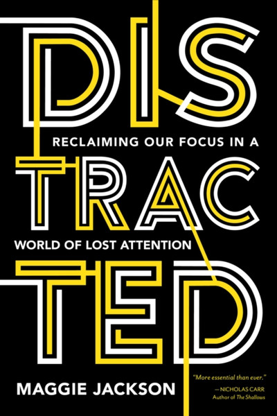 Distracted : Reclaiming Our Focus in a World of Lost Attention