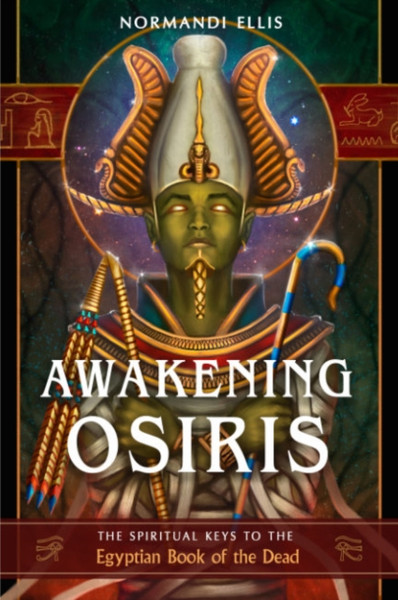 Awakening Osiris : The Spiritual Keys to the Egyptian Book of the Dead