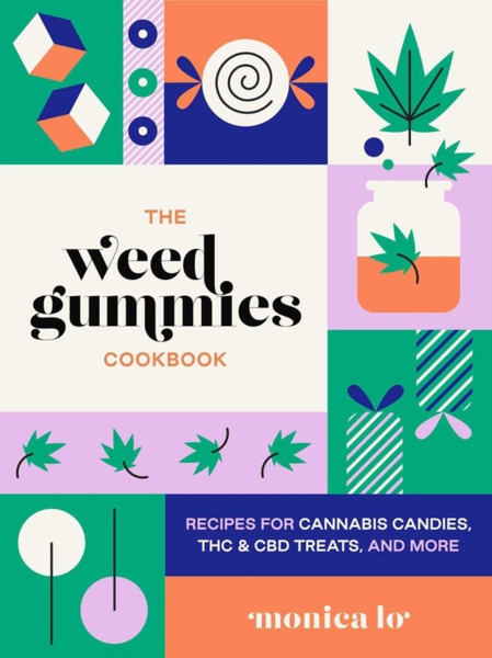 The Weed Gummies Cookbook : Recipes for Cannabis Candies, THC and CBD Edibles, and More