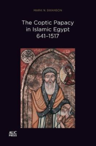 Coptic Papacy in Islamic Egypt, 641-1517 : The Popes of Egypt, Volume 2