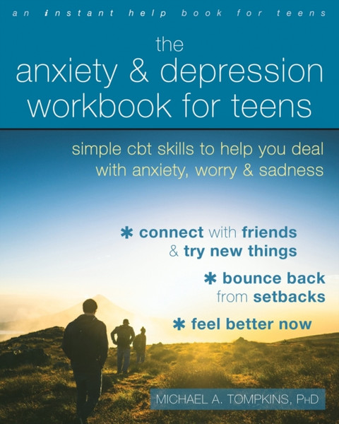 The Anxiety and Depression Workbook for Teens : Simple CBT Skills to Help You Deal with Anxiety, Worry, and Sadness