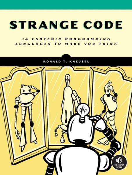 Strange Code : Esoteric Languages That Make Programming Fun Again