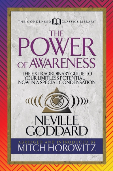 The Power of Awareness (Condensed Classics) : The Extraordinary Guide to Your Limitless Potential-Now in a Special Condensation