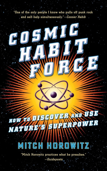 Cosmic Habit Force : How to Discover and Use Nature's Superpower