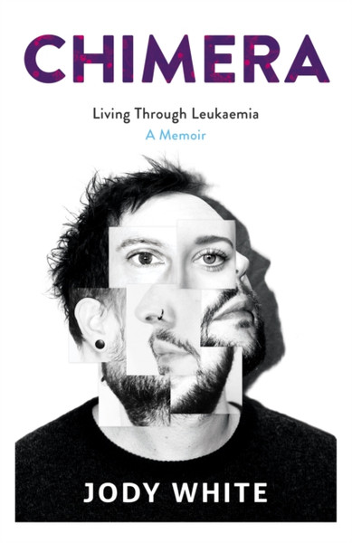 Chimera : Living Through Leukaemia, A Memoir
