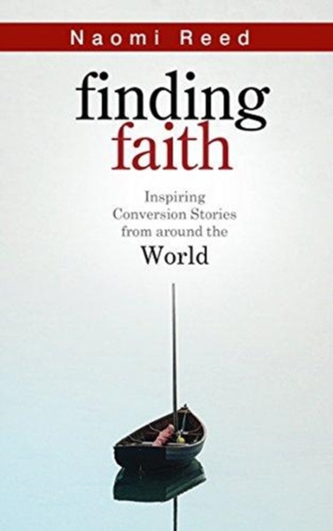 Finding Faith : Inspiring Conversion Stories from Around the World