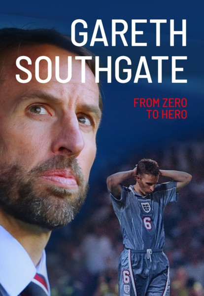 Gareth Southgate : From Zero to Hero