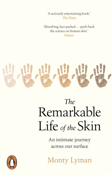 The Remarkable Life of the Skin : An intimate journey across our surface