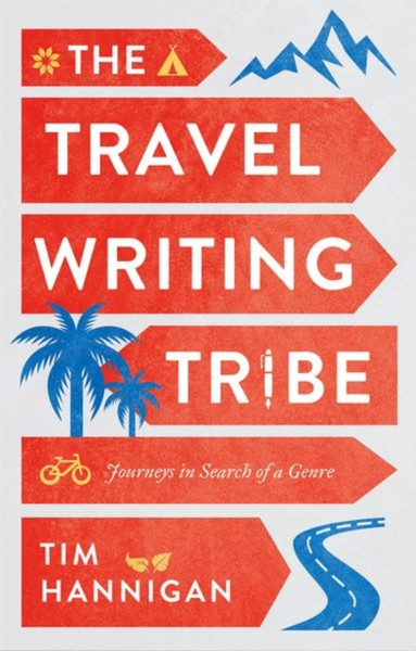 The Travel Writing Tribe : Journeys in Search of a Genre