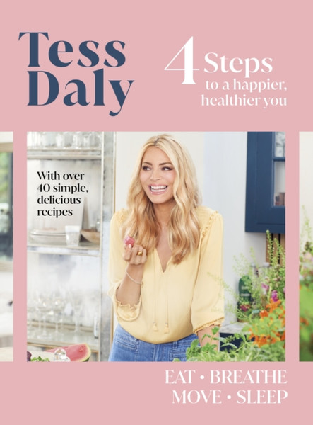 4 Steps : To a Happier, Healthier You. The new guide from TV's Tess Daly