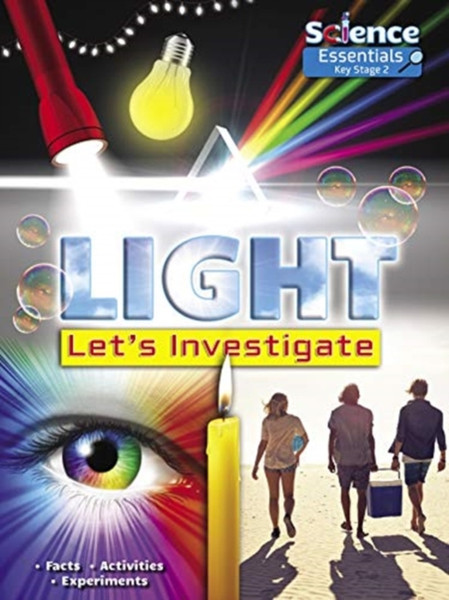 Light: Let's Investigate : Facts  Activities Experiments