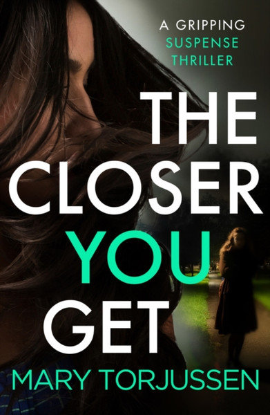 The Closer You Get : A gripping suspense thriller