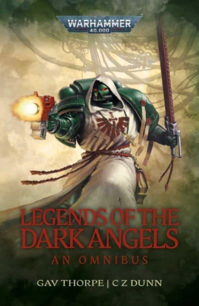 Legends of the Dark Angels: A Space Marine Omnibus