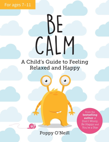 Be Calm : A Child's Guide to Feeling Relaxed and Happy