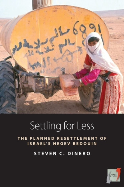 Settling for Less : The Planned Resettlement of Israel's Negev Bedouin