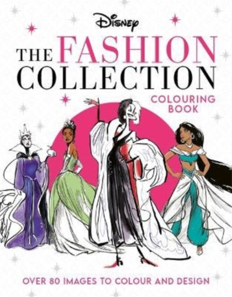 Disney The Fashion Collection Colouring Book : Release your inner stylist and design outfits for Disney's most iconic characters