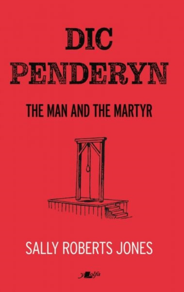 Dic Penderyn : The Man and the Martyr