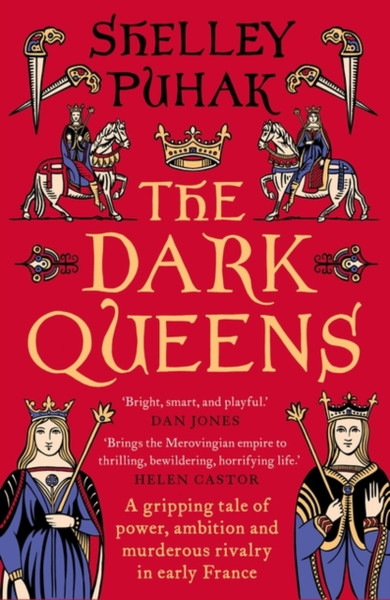 The Dark Queens : A gripping tale of power, ambition and murderous rivalry in early medieval France