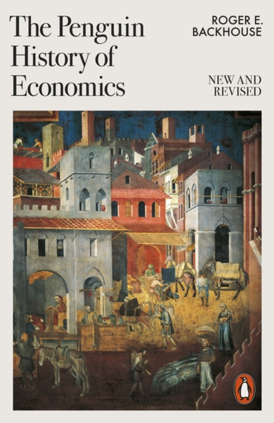 The Penguin History of Economics : New and Revised