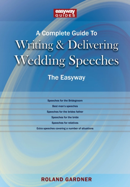 A Complete Guide To Writing And Delivering Wedding Speeches : The Easyway Revised Edition 2022