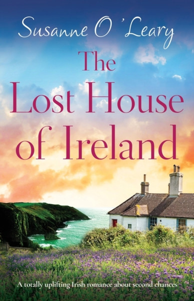 The Lost House of Ireland : A totally uplifting Irish romance about second chances