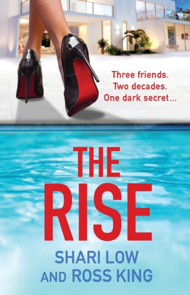 The Rise : A gritty, glamorous thriller from Shari Low and TV's Ross King