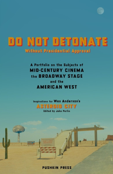 DO NOT DETONATE Without Presidential Approval : A Portfolio on the Subjects of Mid-century Cinema, the Broadway Stage and the American West