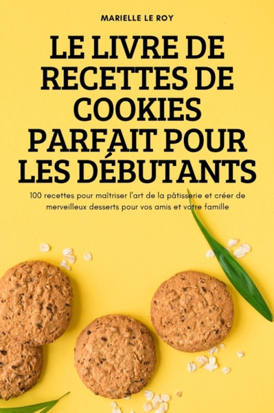 Le Livre de Recettes de Cookies Parfait Pour Les Debutants