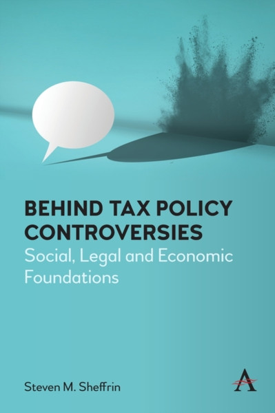 Behind Tax Policy Controversies : Social, Legal and Economic Foundations