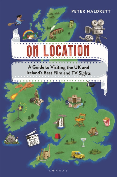 On Location : A Guide to Visiting the UK and Ireland's Best Film and TV Sights