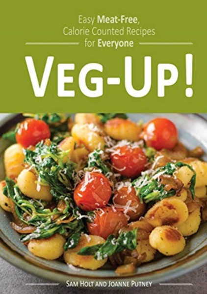 Veg-Up! : Easy Meat Free, Calorie Counted Recipes for Everyone